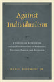 Book cover of: Against Individualism. By: Rosemont, Henry, Jr.
