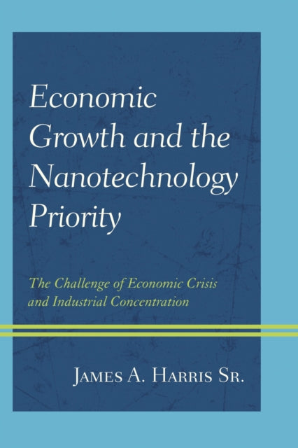 Book cover of: Economic Growth and the Nanotechnology Priority. By: Harris, James A., Sr.
