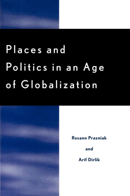 Book cover of: Places and Politics in an Age of Globalization. By: Arif Dirlik