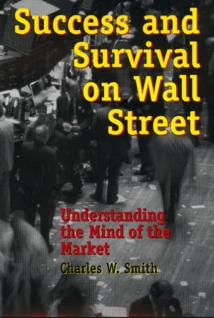 Book cover of: Success and Survival on Wall Street. By: Charles W. Smith