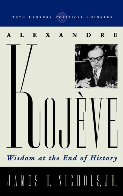 Book cover of: Alexandre Kojeve. By: Nichols James, James H. Nichols