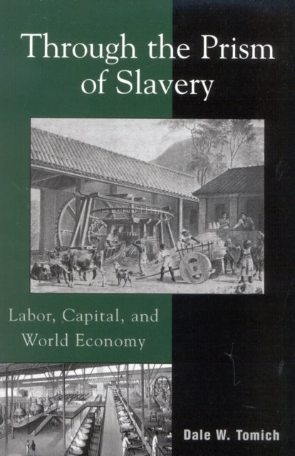Book cover of: Through the Prism of Slavery. By: Dale W. Tomich