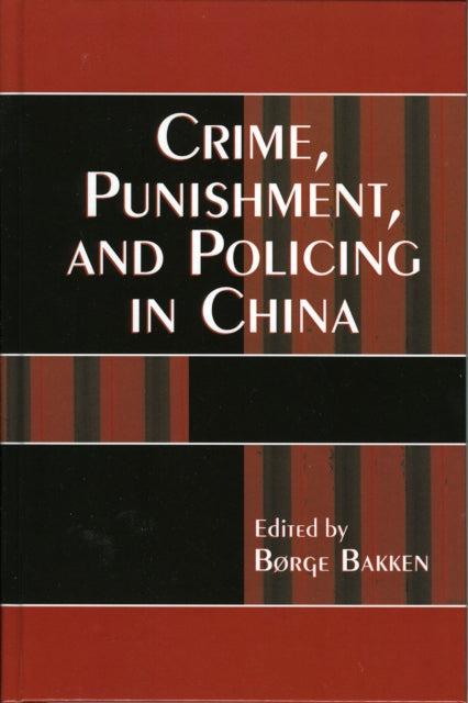 Book cover of: Crime, Punishment, and Policing in China. By: B¿rge Bakken
