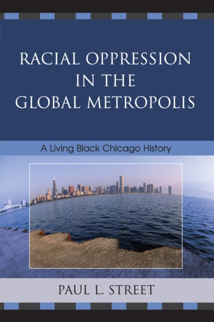Book cover of: Racial Oppression in the Global Metropolis. By: Paul Street, Paul Louis Street