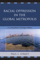 Book cover of: Racial Oppression in the Global Metropolis. By: Paul Street, Paul Louis Street