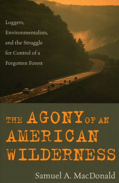 Book cover of: Agony of an American Wilderness. By: Samuel A. MacDonald
