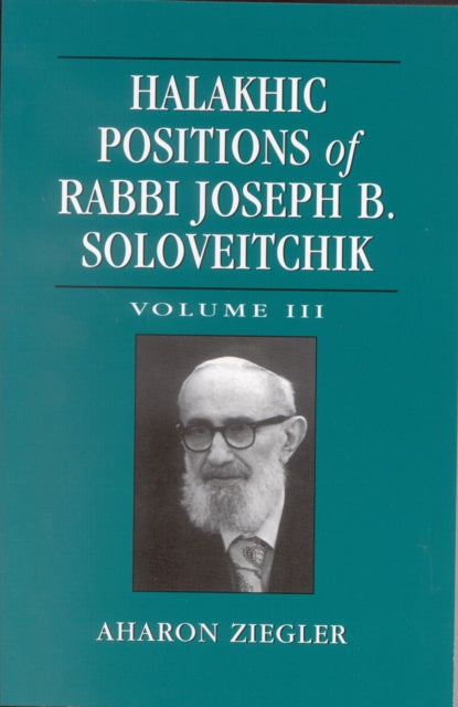 Book cover of: Halakhic Positions of Rabbi Joseph B. Soloveitchik. By: Aharon Ziegler