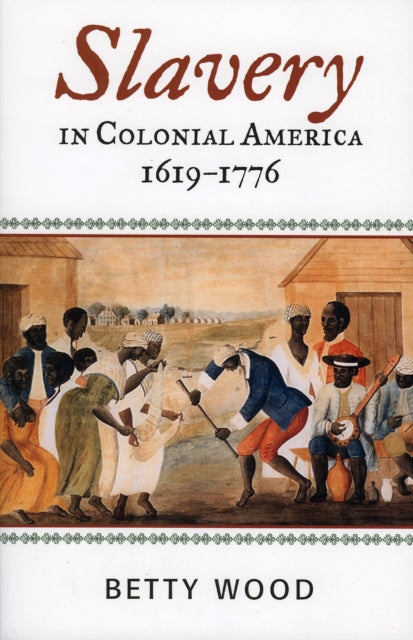 Book cover of: Slavery in Colonial America, 1619–1776. By: Betty Wood