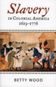 Book cover of: Slavery in Colonial America, 1619–1776. By: Betty Wood