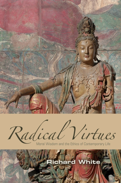 Book cover of: Radical Virtues. By: Richard J. White
