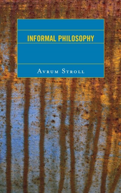 Book cover of: Informal Philosophy. By: Avrum Stroll