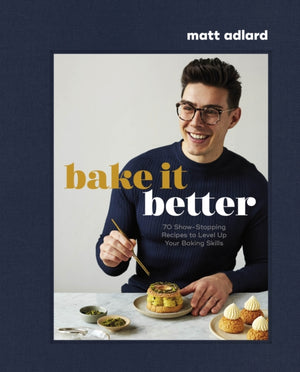 Bake It Better, 70 Show-Stopping Recipes to Level Up Your Baking Skills