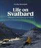Life on Svalbard, Finding Home on a Remote Island Near the North Pole 9780744095098 Cecilia Blomdahl