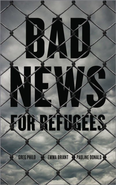 Book cover of: Bad News for Refugees. By: Greg Philo