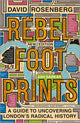 Rebel Footprints, A Guide to Uncovering London's Radical History 9780745338552 David Rosenberg