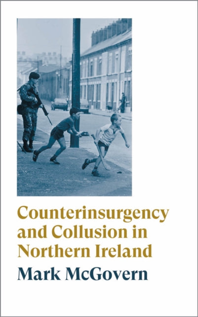 Book cover of: Counterinsurgency and Collusion in Northern Ireland. By: Mark McGovern