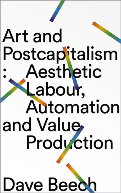 Book cover of: Art and Postcapitalism. By: Dave Beech