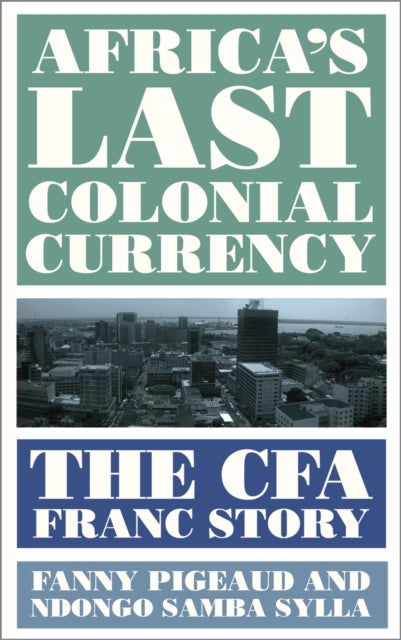 Book cover of: Africa's Last Colonial Currency. By: Fanny Pigeaud