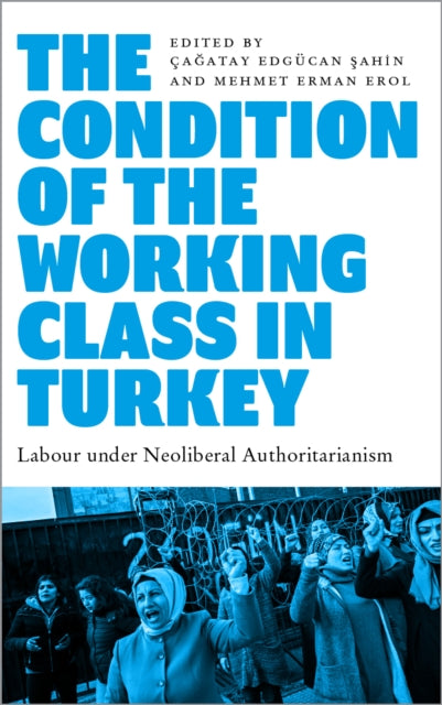 Book cover of: Condition of the Working Class in Turkey. By: Çagatay Edgücan Sahin