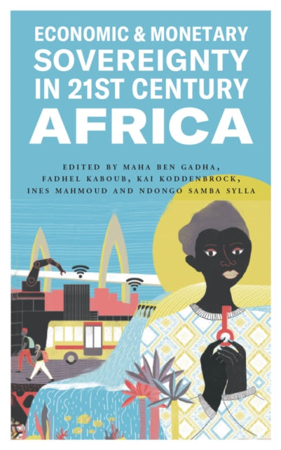 Book cover of: Economic and Monetary Sovereignty in 21st Century Africa. By: Maha Ben Gadha