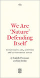 We Are 'Nature' Defending Itself, Entangling Art, Activism and Autonomous Zones 9780745345871 Isabelle Fremeaux