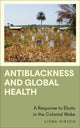 Book cover of: Antiblackness and Global Health. By: Lioba Hirsch