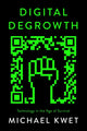 Book cover of: Digital Degrowth. By: Michael Kwet