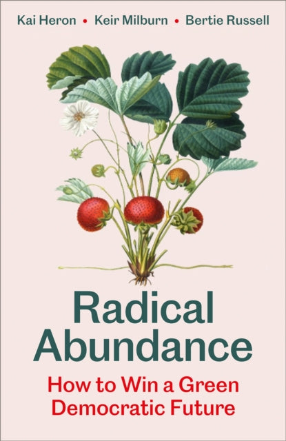 Radical Abundance, How to Win a Green Democratic Future 9780745351353 HERON, KAI ET AL
