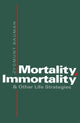 Book cover of: Mortality, Immortality and Other Life Strategies