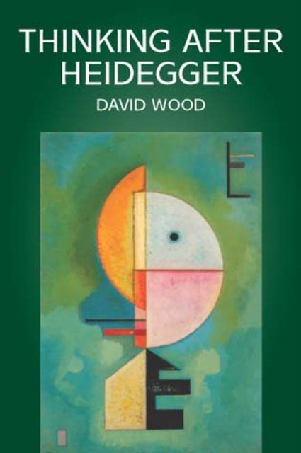 Book cover of: Thinking After Heidegger. By: David Wood