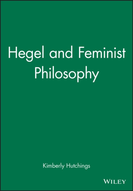 Book cover of: Hegel and Feminist Philosophy. By: Kimberly Hutchings