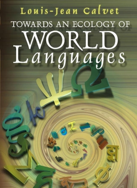 Book cover of: Towards an Ecology of World Languages. By: Louis-Jean Calvet