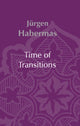 Book cover of: Time of Transitions. By: Jürgen Habermas