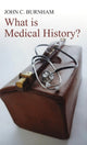 Book cover of: What is Medical History?. By: John C. Burnham