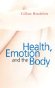 Book cover of: Health, Emotion and The Body. By: Gillian Bendelow
