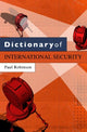 Book cover of: Dictionary of International Security. By: Robinson, Paul