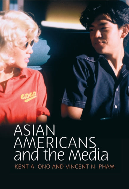 Book cover of: Asian Americans and the Media. By: Kent A. Ono