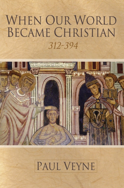 Book cover of: When Our World Became Christian. By: Paul Veyne