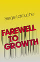 Book cover of: Farewell to Growth. By: Serge Latouche