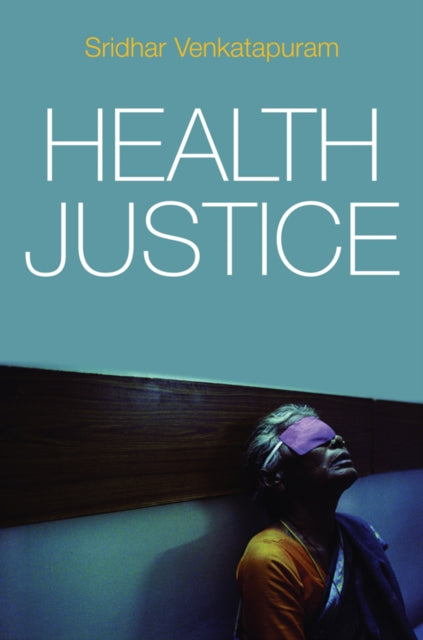 Book cover of: Health Justice. By: Sridhar Venkatapuram