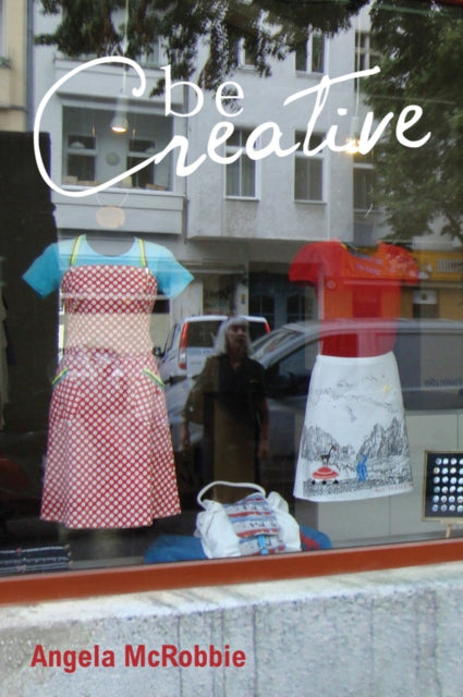 Book cover of: Be Creative. By: Angela McRobbie
