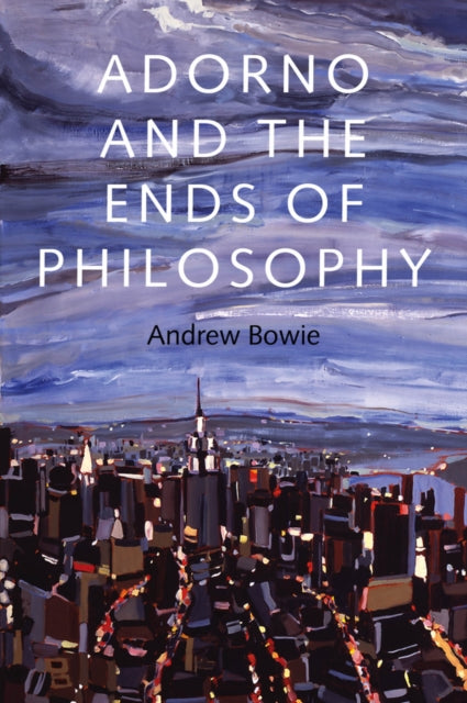 Book cover of: Adorno and the Ends of Philosophy. By: Andrew Bowie