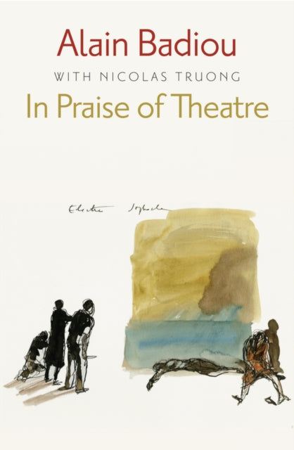 Book cover of: In Praise of Theatre. By: Alain Badiou