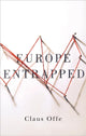 Book cover of: Europe Entrapped. By: Claus Offe