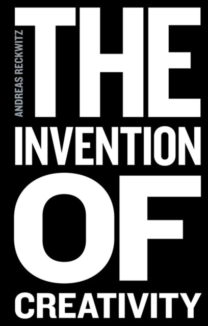 Book cover of: Invention of Creativity. By: Andreas Reckwitz