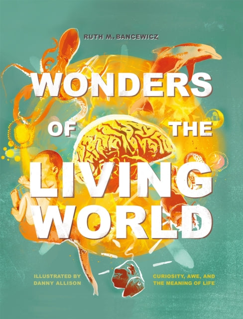 Book cover of: Wonders of the Living World (Illustrated Hardback). By: Ruth Bancewicz