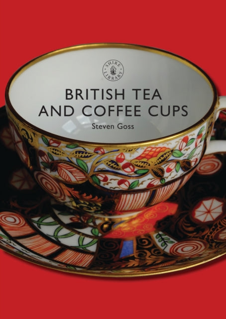 Book cover of: British Tea and Coffee Cups. By: Steven Goss