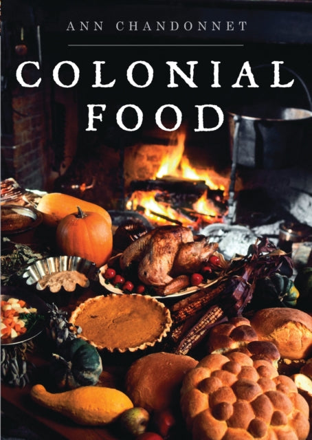 Book cover of: Colonial Food. By: Ann Chandonnet