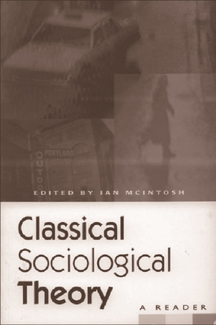 Book cover of: Classical Sociological Theory. By: Ian McIntosh