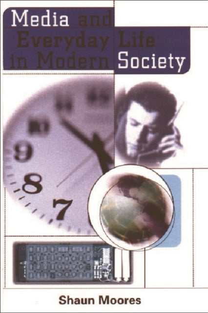 Book cover of: Media and Everyday Life in Modern Society